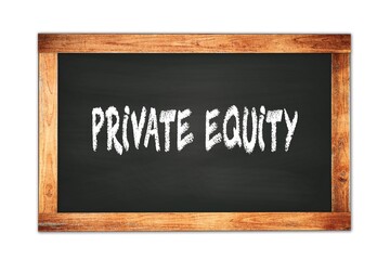 PRIVATE  EQUITY text written on wooden frame school blackboard.