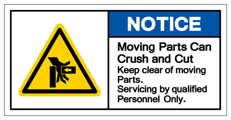 Notice Moving Part Can Crush and Cut Keep clear moving Part servicing by qualified personnel only  Symbol Sign, Vector Illustration, Isolate On White Background Label .EPS10