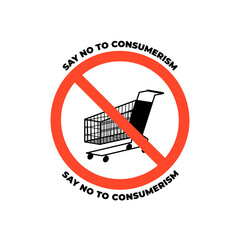 Prohibition sign with shop stroller illustration, text say no to consumerism, on white background