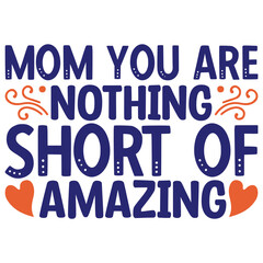 Fototapeta premium Mom you are nothing short of amazing svg