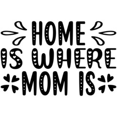 Home Is Where Mom Is Svg