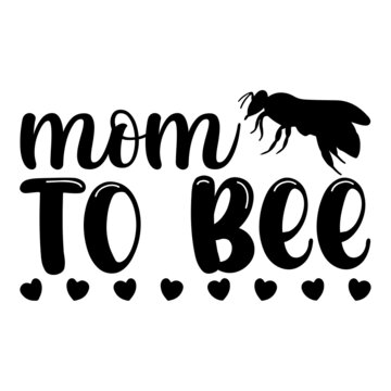 Mom To Bee Svg