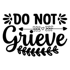 Do Not Grieve Svg