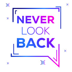 Creative quote design (Never look back), can be used on T-shirt, Mug, textiles, poster, cards, gifts and more, vector illustration.
