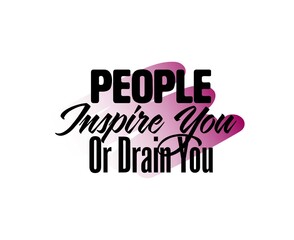 "People Inspire You Or Drain You". Inspirational and Motivational Quotes Vector. Suitable For All Needs Both Digital and Print, Example : Cutting Sticker, Poster, and Other.