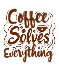 Coffee solves Everything T-shirt