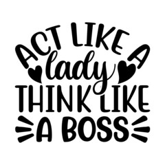 Act Like A Lady Think Like A Boss Svg