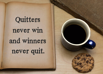 Quitters never win and winners never quit.