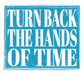 TURN BACK THE HANDS OF TIME, text on blue stamp sign