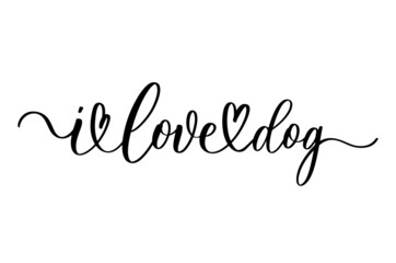 I love dog. Handwritten inspirational quote. Typography lettering design.