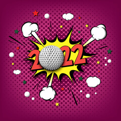 New Year numbers 2022 and golf ball in pop art style. Comic text on speech bubbles background. Sound effect. Design Pattern for greeting card, banner, vintage comics, poster. Vector illustration