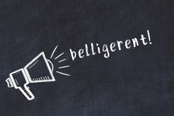 Chalk loudspeaker and inscription belligerent on black chalkboard