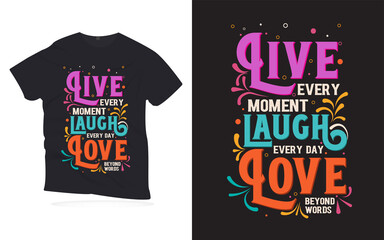 live every moment laugh every day love .Motivational quotes lettering t-shirt design. love quotes lettering design. Hand-drawn lettering quotes design.