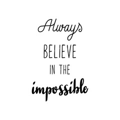 Always believe in the impossible hand lettering