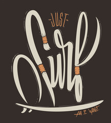 Just surf handwritten lettering, t-shirt design. vector illustration. © rosovskyi