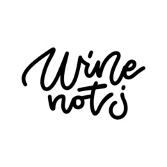 Wine not phrase - linear black vector illustration. Modern line calligraphy. Lettering quote Isolated on white background.