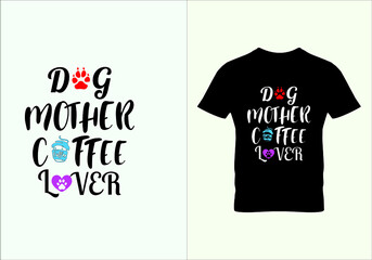 Dog mother coffee lover T-shirt. Popular t shirts. Typography design. Inspirational quotes. Graphic design. Beauty fashion.