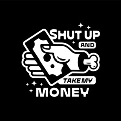 Obraz premium SHUT UP AND TAKE MY MONEY Funny t shirt apparel fashion tote bag print. Amusing hand dollar illustration icon Shopping shopaholic droll humorous concept Graphic meme store wall art