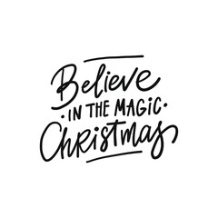 BELIEVE IN THE MAGIC CHRISTMAS hand drawn phrase. Christmas, New Year postcard, banner lettering