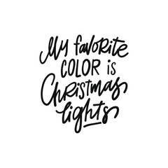 MY FAVORITE COLOR IS CHRISTMAS LIGHTS. hand drawn phrase. Christmas, New Year postcard, banner lettering