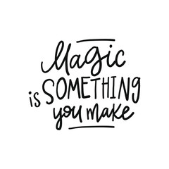 MAGIC IS SOMETHING YOU MAKE- hand drawn phrase. Christmas, New Year postcard, banner lettering