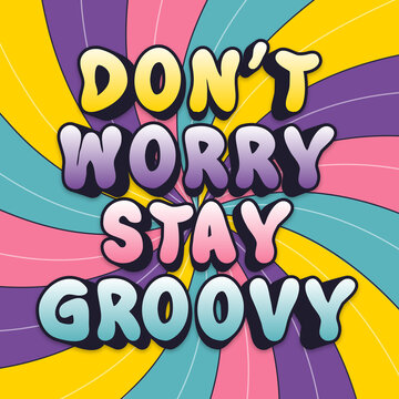 Editable retro 3d don't worry stay groovy text effect. Typography quotes banner background vector