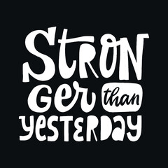 creative hand lettering motivational quote 'Stronger than yesterday' on black background. Good for posters, prints, cards, stickers, etc. EPS 10