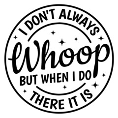 i don't always whoop but when i do there it is background inspirational quotes typography lettering design