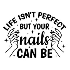 life isn't perfect but your nails can be logo inspirational quotes typography lettering design