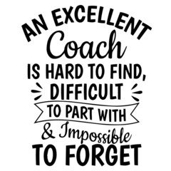 an excellent coach is hard to find difficult to part with and impossible to forget background inspirational quotes typography lettering design