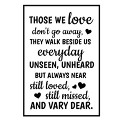 those we love don't go away they walk beside us everyday unseen unheard but always near still loved still missed and vary dear background inspirational quotes typography lettering design