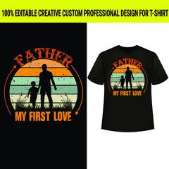 Father my first love. Happy father's day t-shirt.dad t-shirt vector.fatherhood gift shirt design.