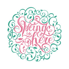The beautiful lettering of the phrase spring is here. Colored vector illustration. Blooming branches that create a pattern around the lettering in delicate colors. Suitable for creating prints, cards.