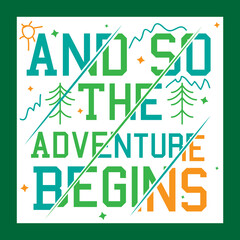 'And so the adventure begin' slogan design. Vector positive life quote. Illustration for prints on t-shirts and bags, posters, cards. Hand lettering and typography design with motivational quote.