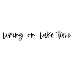 living on lake time background inspirational quotes typography lettering design