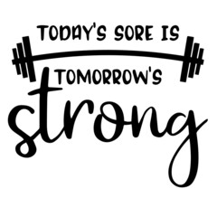today's sore is tomorrow's strong logo inspirational quotes typography lettering design