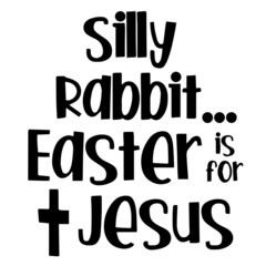 silly rabbit easter is for jesus background inspirational quotes typography lettering design