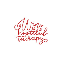 Obraz na płótnie Canvas Wine is a bottled therapy - inspirational lettering inscription. Vector hand drawn quote for prints on t-shirts and bags, posters, cards. Isolated on white background.