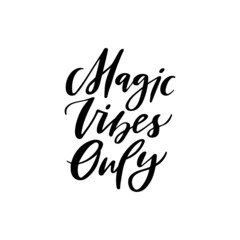 Magic vibes only inspirational saying vector. Creative optimistic typography. Trendy motivational lettering slogan. Hand drawn positive phrase. Magical quote for t shirt, greeting card, poster.
