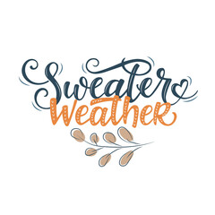 Sweater weather. Hand lettering black text isolated on white background. Vector typography for clothes, posters, cards. Autumn, winter cold season poster design.	
