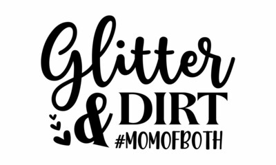 Obraz premium Glitter & dirt #momofboth, Handmade mom life related typography, Vector Lettering Typography Quote Poster Inspiration Motivation Lettering Quote Illustration
