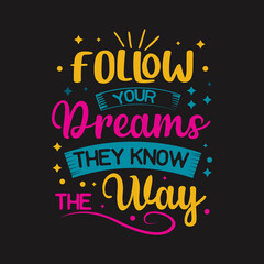 Follow your dreams the know the way typography vector for t shirt print