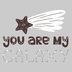 You are my galaxy, declaration of love, phrase, vector text on background and shooting star