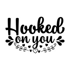 Hooked On You Svg