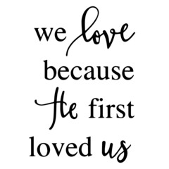 we love because he first loved us background inspirational quotes typography lettering design