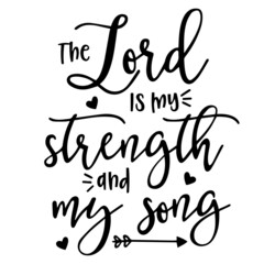 the lord is my strength and my song background inspirational quotes typography lettering design