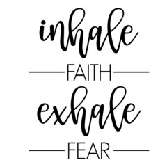 inhale faith exhale fear background inspirational quotes typography lettering design