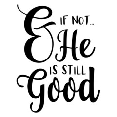 if not he is still good background inspirational quotes typography lettering design