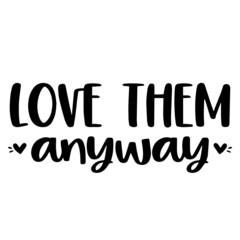 love them anyway background inspirational quotes typography lettering design
