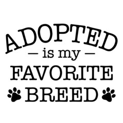 adopted is my favorite breed background inspirational quotes typography lettering design